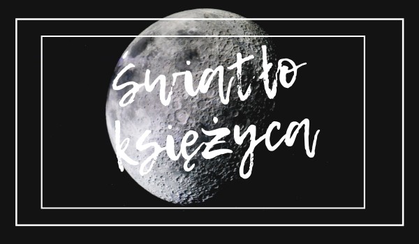 Światło księżyca rozdział 3