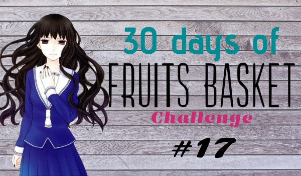 30 days of Fruits Basket Challenge #17