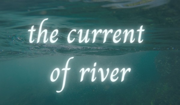 The current of river | one shoot