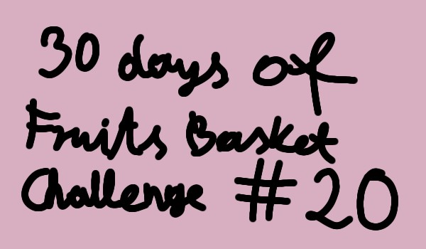 30 days of Fruits Basket Challenge #20