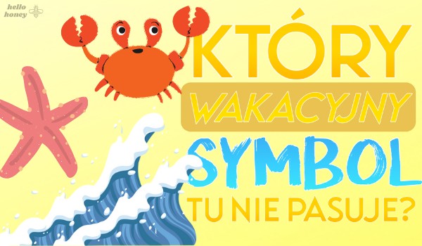 Który wakacyjny symbol tu nie pasuje?