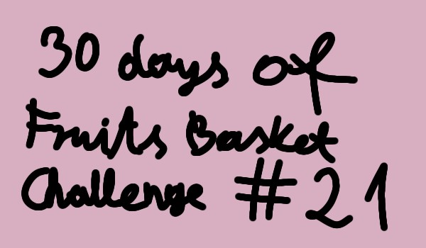 30 days of Fruits Basket Challenge #21