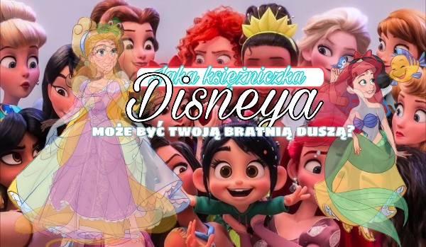 Jaka księżniczka Disneya może być twoją bratnią duszą?