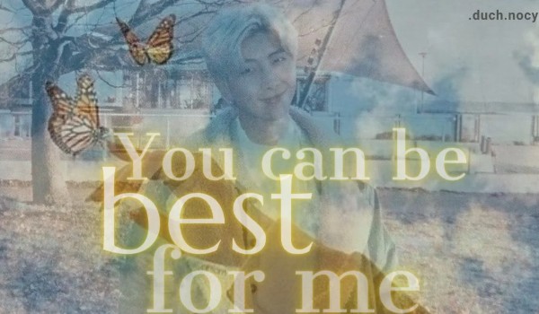 You can be best for me #1