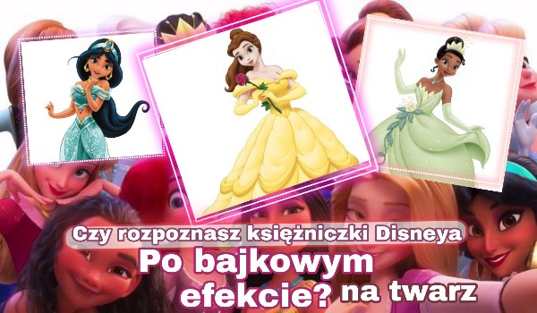 Czy rozpoznasz księżniczki Disneya po bajkowym efekcie na twarz?