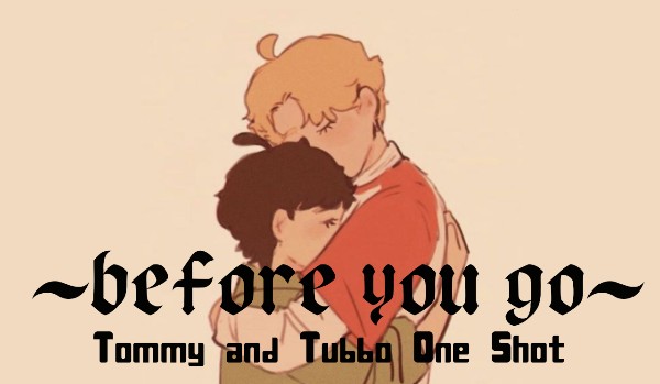 „Before you go” – Tommy&Tubbo Short One Shot
