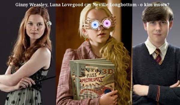 Ginny Weasley, Luna Lovegood czy Neville Longbottom – o kim mowa? – Harry Potter