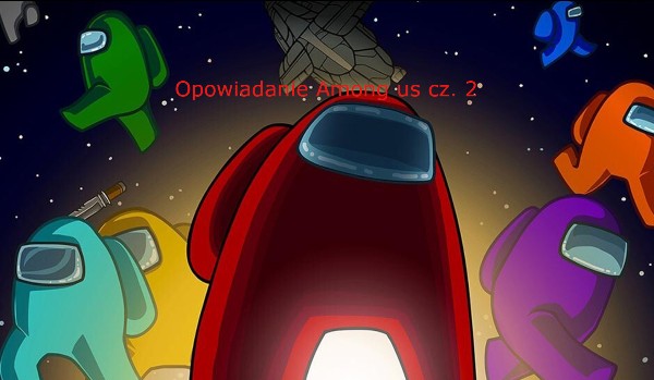 Opowiadanie Among us 2