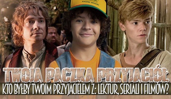 Twoja paczka przyjaciół – kto byłby Twoim przyjacielem z lektur, seriali i filmów?