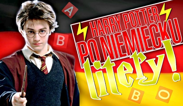 Harry Potter po niemiecku – Litery!