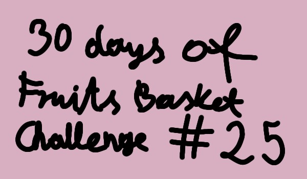 30 days of Fruits Basket Challenge #25