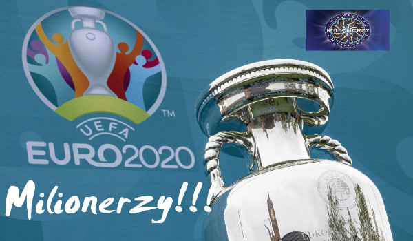 Milionerzy – Edycja EURO 2020!!!
