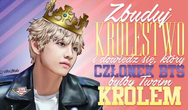 Zbuduj królestwo i dowiedz się, który członek BTS byłby Twoim królem!
