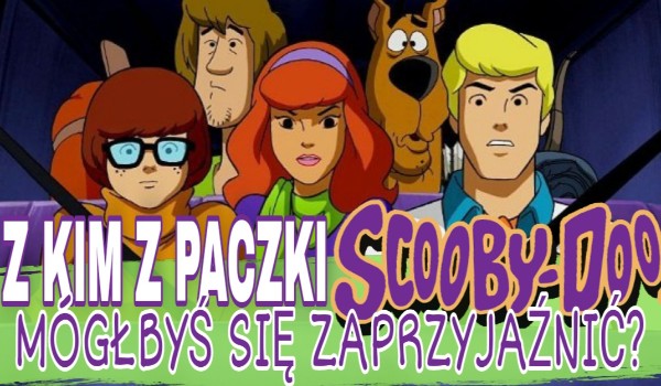 Z kim z paczki Scooby-Doo mógłbyś się zaprzyjaźnić?
