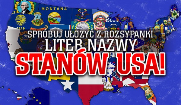 Spróbuj ułożyć z rozsypanki liter nazwy stanów USA!