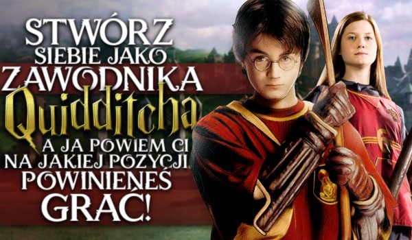 Stwórz siebie jako zawodnika Quidditcha, a ja powiem Ci na jakiej pozycji powinieneś grać!