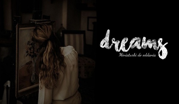 dreams — miniaturka do oddania — 02. The last secret
