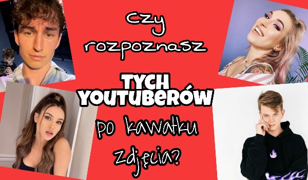 Czy rozpoznasz polskich Youtuberów po kawałku zdjęcia?