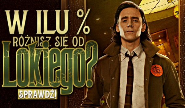 W ilu % różnisz się od Lokiego?