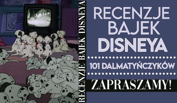 Recenzje bajek Disneya! – „101 dalmatyńczyków” – 011