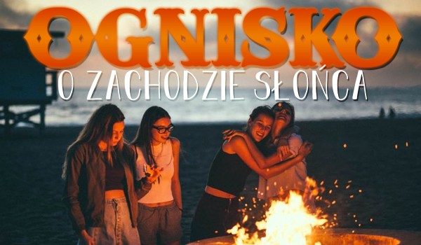 Ognisko o zachodzie słońca