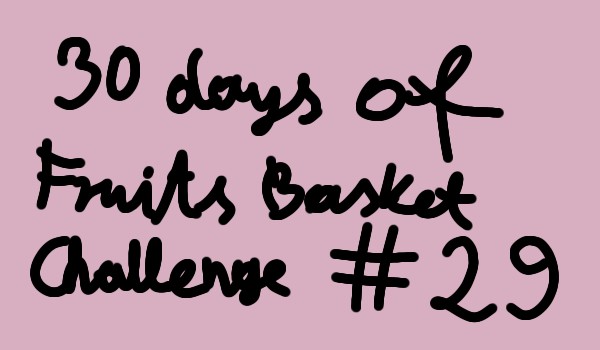 30 days of Fruits Basket Challenge #29