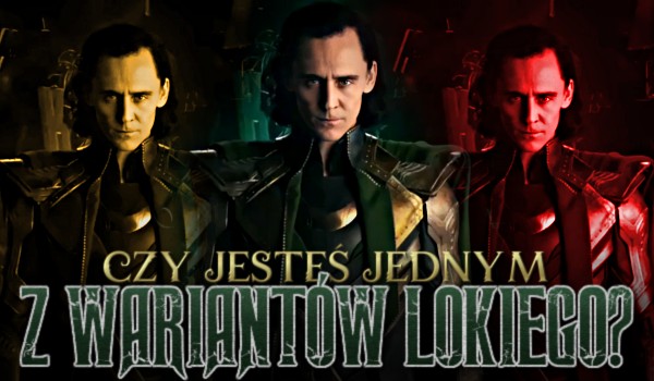 Czy jesteś jednym z wariantów Lokiego?
