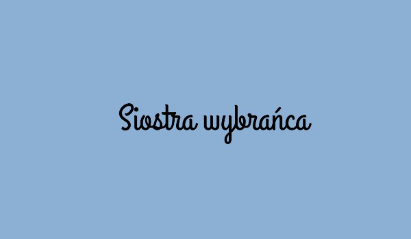 Siostra wybrańca| Rozdział 2