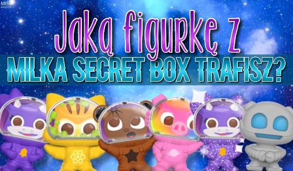 Jaką figurkę z Milka Secret Box trafisz?