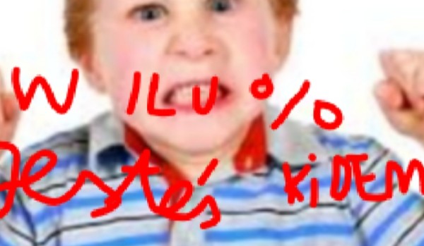 W ilu % jesteś kidem.