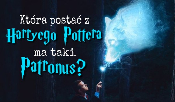 Która postać z Harry’ego Pottera ma taki Patronus?