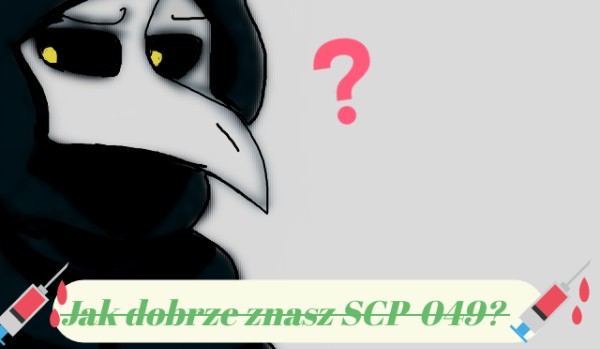 Jak dobrze znasz SCP-049?