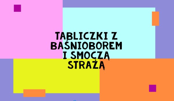 Tabliczki z Baśnioborem i Smoczą Strażą cz.3