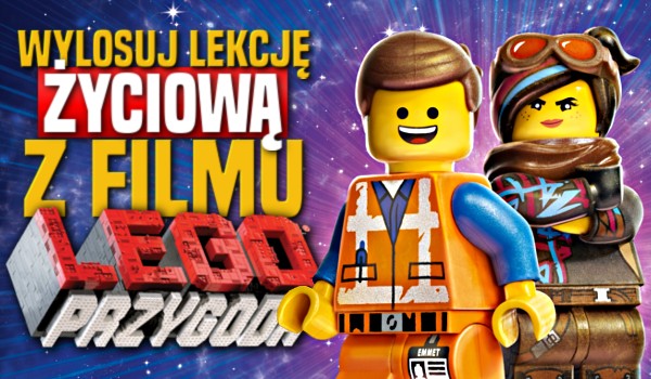 Wylosuj lekcję życiową z filmu „Lego: Przygoda”!