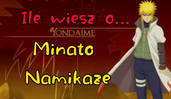 Ile wiesz o… Minato Namikaze?