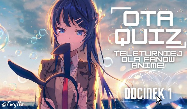 OtaQuiz – teleturniej dla fanów anime! ➞ Odcinek 1