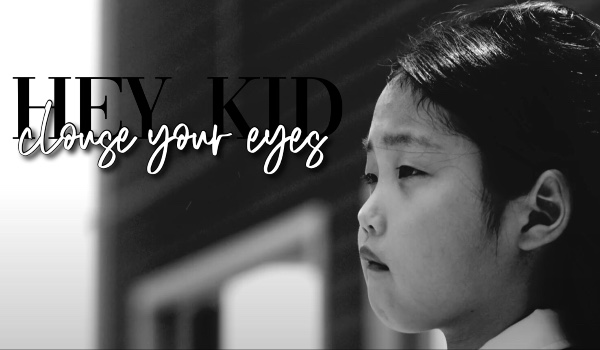 Hey kid, clouse your eyes |one shot|