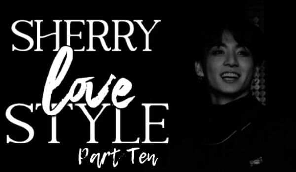 Sherry love style part ten (END)