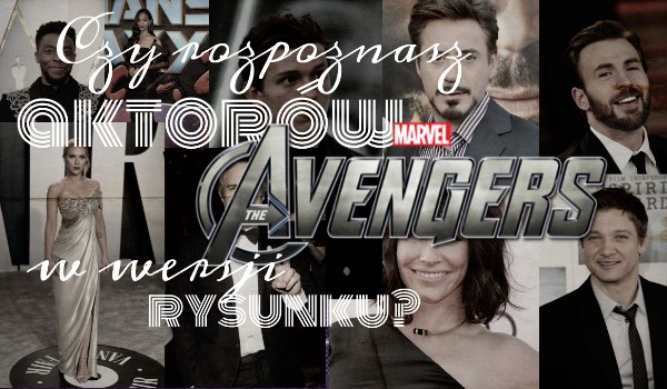 Czy uda ci się rozpoznać aktorów Avengers w wersji rysunku? Sprawdź!