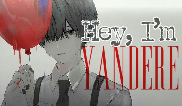Hey, I’m yandere • 001