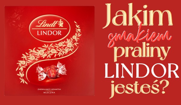 Jakim popularnym smakiem praliny Lindor jesteś?