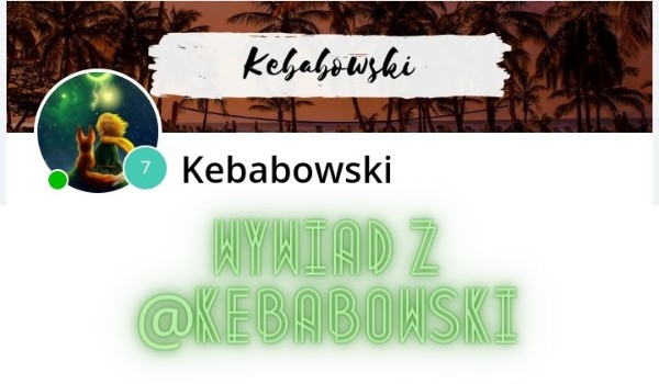 Wywiad z @Kebabowski