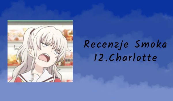 Recenzje anime | 12.Charlotte