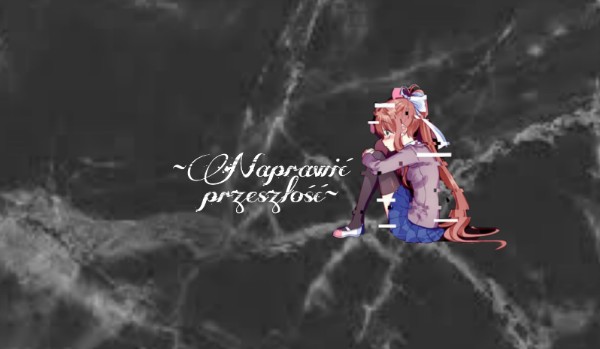 ~Naprawić przeszłość~ pt4