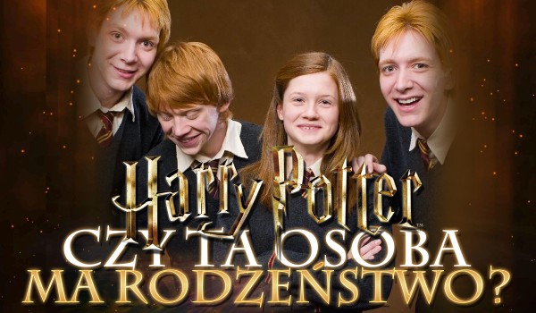 Czy ta postać ma rodzeństwo? Edycja: Harry Potter!