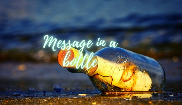 Message in a bottle – one shot