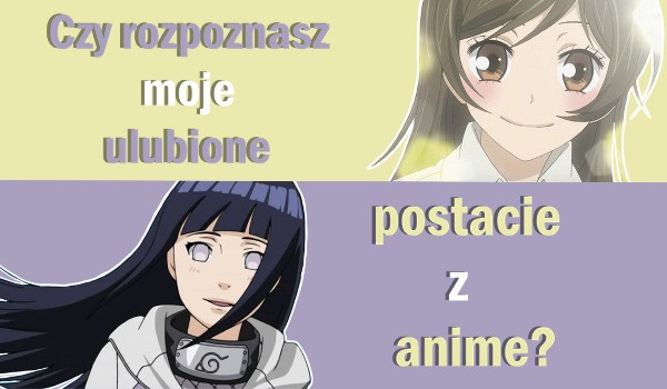 Czy rozpoznasz moje ulubione postacie z anime?