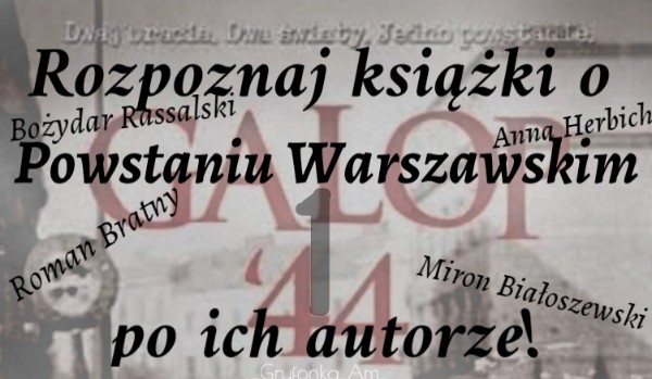 Rozpoznaj książki o Powstaniu Warszawskim, po ich autorze!