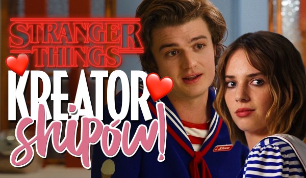 Stranger Things – Kreator shipów!