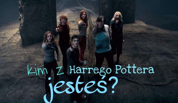 Kim jesteś z Harrego Pottera?
